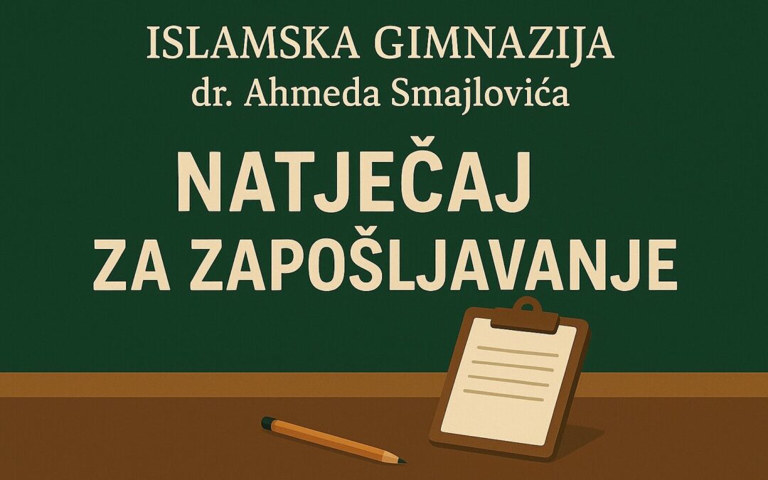 Natječaj za imenovanje ravnatelja/ice Islamske gimnazije dr. Ahmeda Smajlovića